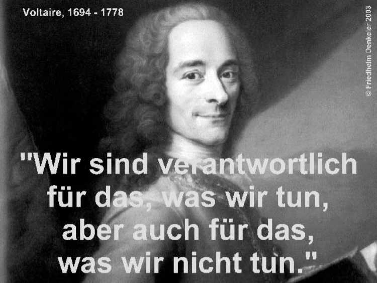 »Wir sind verantwortlich  für das, was wir tun, aber auch für das, was wir nicht tun«, Voltaire, 1694-1778, Foto/Grafik © Friedhelm Denkeler 2003